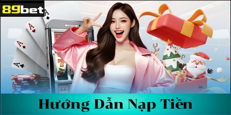 Hướng dẫn các bước nạp tiền 89bet chi tiết