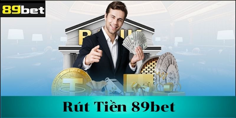 Những điều cần biết trước khi rút tiền tại 89bet