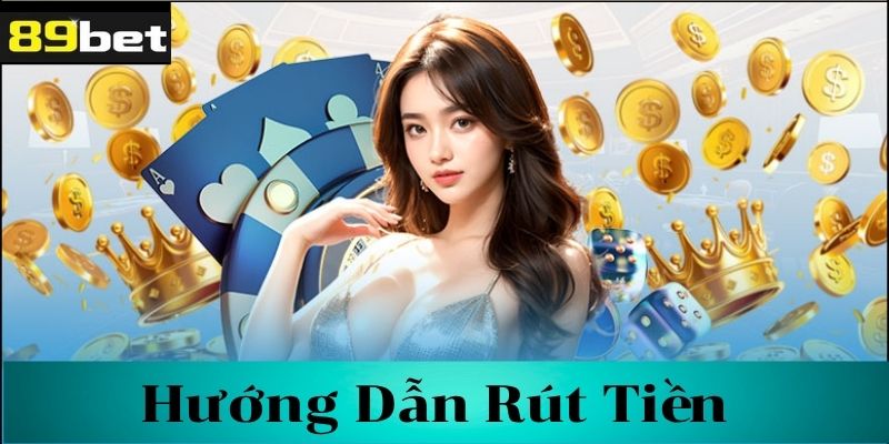 Hướng dẫn rút tiền 89bet từng bước