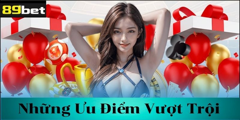 Những ưu điểm vượt trội của 89bet