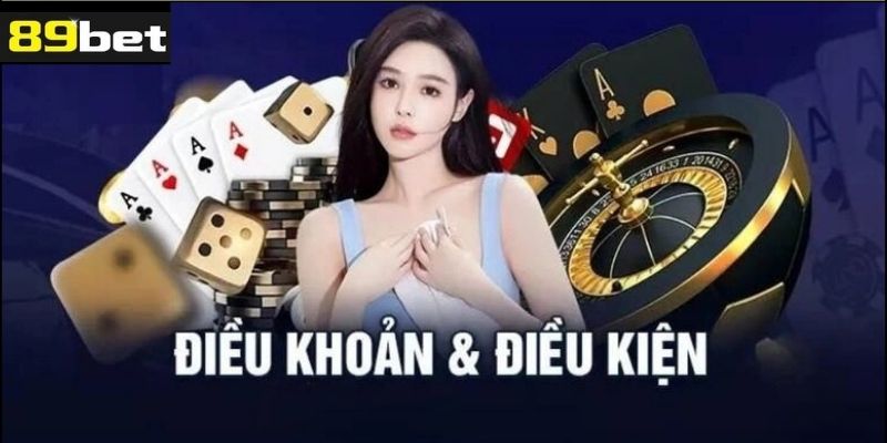 Tổng quan về điều khoản và điều kiện 89bet
