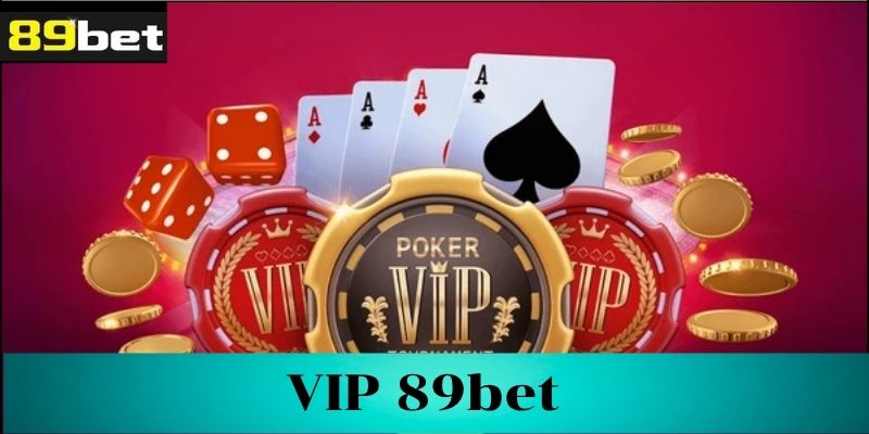 Tìm hiểu về hệ thống V.I.P 89bet