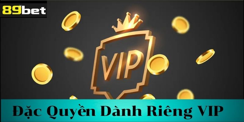 Quyền lợi của hội viên VIP 89bet