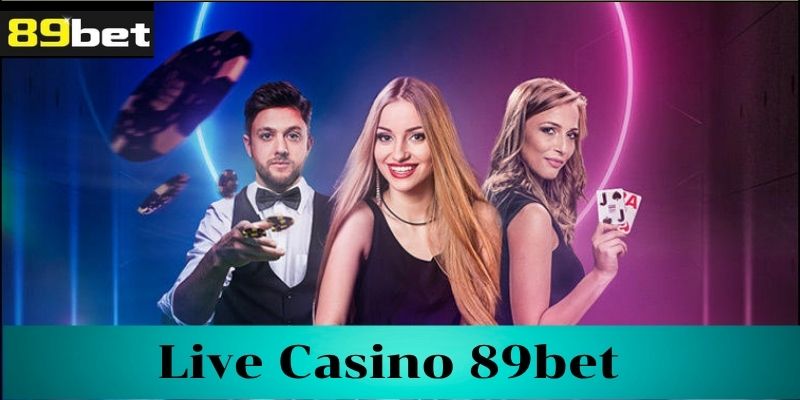 Tìm hiểu về Live casino 89bet