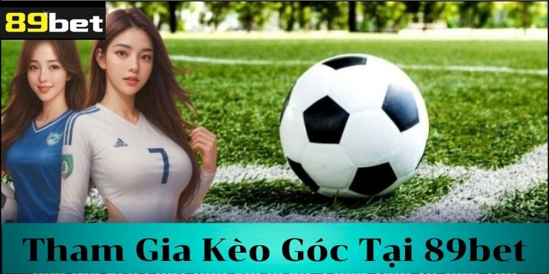 Mẹo chọn nhà cái chơi kèo phạt góc uy tín