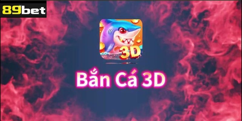 Tìm hiểu về bắn cá 3D