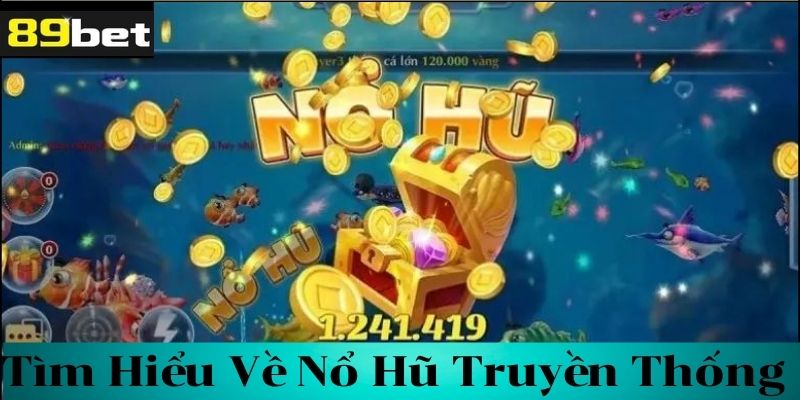 Tìm hiểu về nổ hũ truyền thống